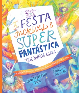 A festa incrível e super fantástica que nunca acaba by Joni Eareckson Tada