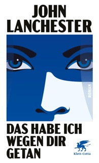 Das habe ich wegen dir getan by John Lanchester