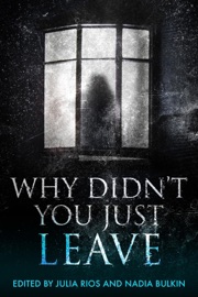 Why Didn't You Just Leave - Julia Rios & Nadia Bulkin