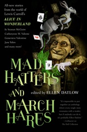 Mad Hatters and March Hares - Seanan McGuire, Catherynne M. Valente, Genevieve Valentine & Ellen Datlow