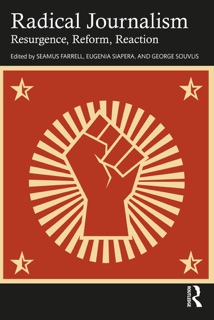 Radical Journalism by Seamus Farrell, Eugenia Siapera & George Souvlis
