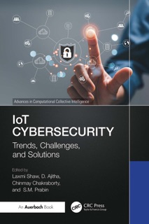 IoT Cybersecurity by Laxmi Shaw, D. Ajitha, Chinmay Chakraborty & S.M. Prabin