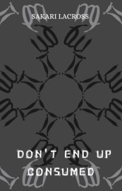 Don't End Up Consumed - Sakari Lacross