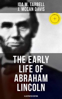 The Early Life of Abraham Lincoln (Illustrated Edition) by Ida M. Tarbell, J. McCan Davis & Musaicum Press
