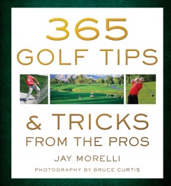 365 Golf Tips & Tricks From the Pros - Bruce Curtis & Jay Morelli