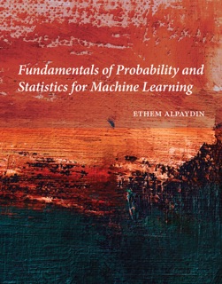 Fundamentals of Probability and Statistics for Machine Learning by Ethem Alpaydin