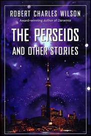 The Perseids and Other Stories - Robert Charles Wilson