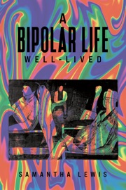 A Bipolar Life Well-Lived - Samantha Lewis