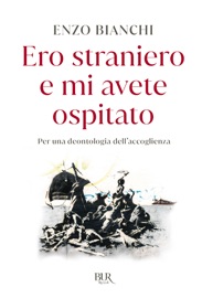 Ero straniero e mi avete ospitato - Enzo Bianchi