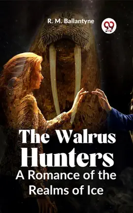 Read: The Walrus Book Hunters A Romance Of The Realms Of Ice