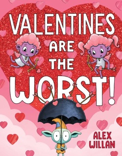 Valentines Are the Worst! by Alex Willan