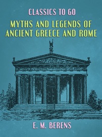 Myths and Legends of Ancient Greece and Rome - E. M. Berens