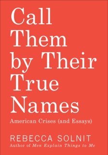 Call Them by Their True Names by Rebecca Solnit