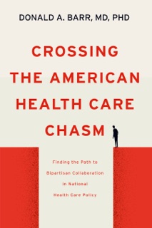 Crossing the American Health Care Chasm by Donald A. Barr