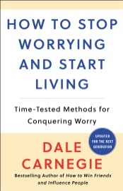 How to Stop Worrying and Start Living - Dale Carnegie