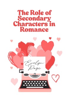 The Role of Secondary Characters in Romance by Evelyn Page