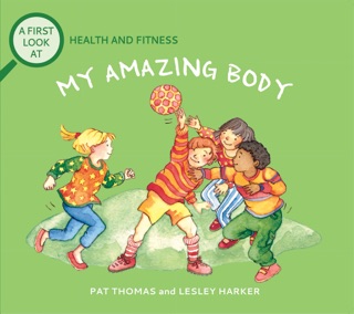 My Amazing Body by Pat Thomas & Lesley Harker