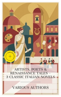 Artists, Poets & Renaissance Tales – 3 Classic Italian Novels by Giovanni Boccaccio, George Eliot, Madame de Staël & e-artnow Collections