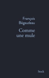 Comme une mule - François Bégaudeau