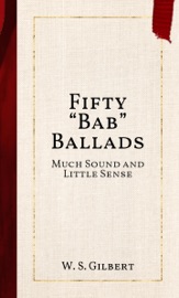 Fifty “Bab” Ballads - W. S. Gilbert