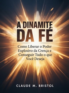 A dinamite da fé (traduzido) by Claude M. Bristol