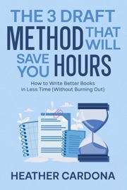 The 3 Draft Method that Will Save You Hours - Heather Cardona