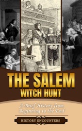 The Salem Witch Hunt: A Brief Overview from Beginning to the End