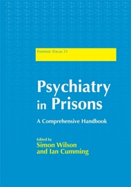 Psychiatry in Prisons - Janet Parrott, Ceri Evans, Charles Scott, Natalie Pyszora, Rebecca Milner, Richard Taylor, David Ndegwa, Barbara McDermott, Maria Fotiadou, John Podmore, Dr Gwen Adshead, Danny Sullivan, Crystal Romilly, David Crighton, Graham Towl, Donald Grubin, Ian Cumming, Huw Stone, James Tighe, Kiriakos Xenitidis, Mark Morris, Julie Withecomb, Julian Walker, Phil Brinded, Preeti Chhabra, Raj Dhar, Tish Laing-Morton, Andrew Forrester, Gabrielle Brown, Jessica Yakeley, Simon Wilson & Seena Fazel