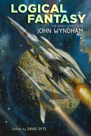 Logical Fantasy: The Many Worlds of John Wyndham - John Wyndham