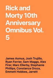 Rick and Morty 10th Anniversary Omnibus Vol. 5 - James Asmus, Josh Trujillo, Ryan Ferrier, Sam Maggs, Alex Firer, Marc Ellerby, Stephanie Phillips, Constanza Oroza, Emmett Hobbes, Jarrett Williams, Sarah Stern, Tony Fleecs, Fred C Stresing, Ryan Lee & Crank!