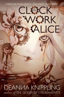The Clockwork Alice by DeAnna Knippling