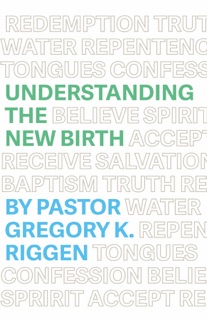 Understanding the New Birth by Gregory K Riggen