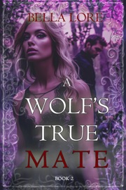 A Wolf's True Mate (Book Two) - Bella Lore