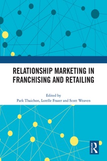 Relationship Marketing in Franchising and Retailing by Park Thaichon, Lorelle Frazer & Scott Weaven