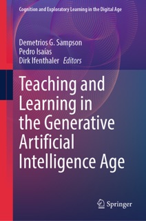Teaching and Learning in the Generative Artificial Intelligence Age by Demetrios G. Sampson, Pedro Isaias & Dirk Ifenthaler