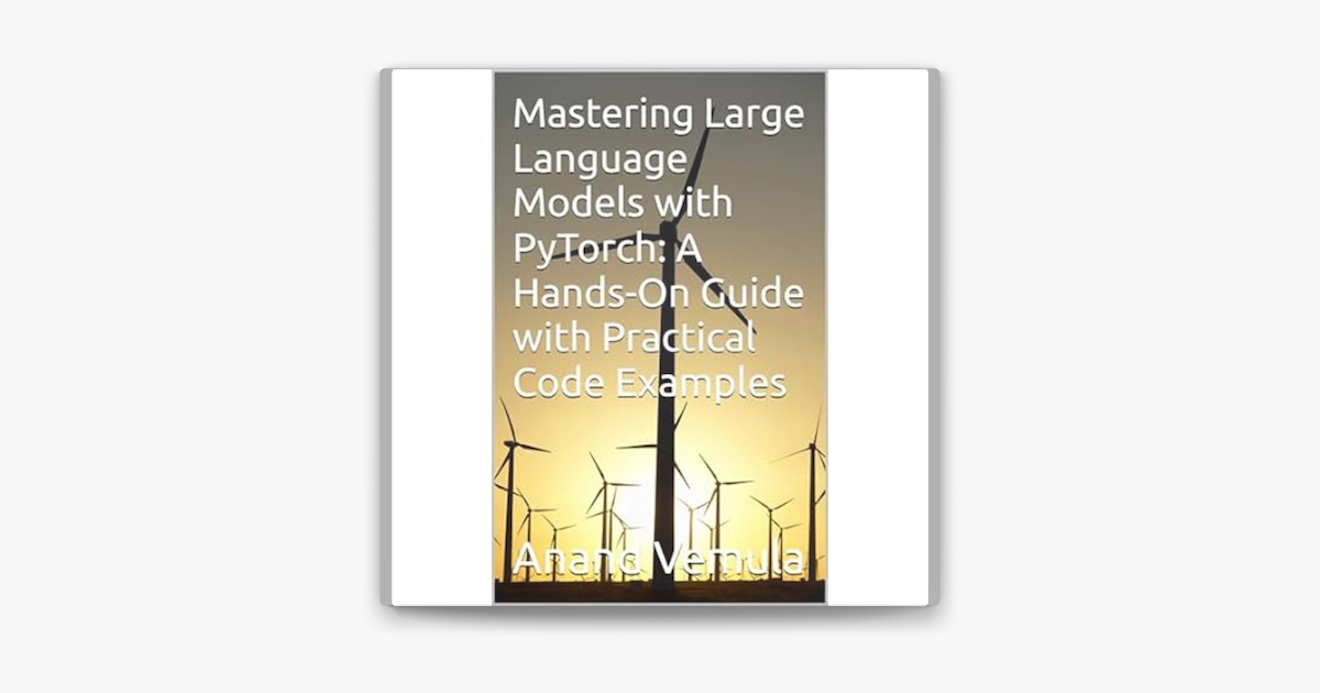 ‎Mastering Large Language Models with PyTorch: A Hands-On Guide with ...
