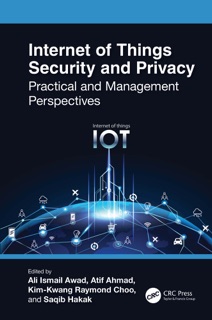 Internet of Things Security and Privacy by Ali Ismail Awad, Atif Ahmad, Kim-Kwang Raymond Choo & Saqib Hakak