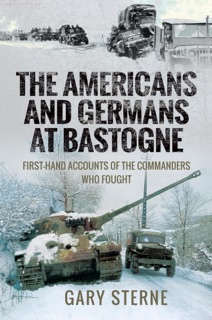 The Americans and Germans at Bastogne by Gary Sterne