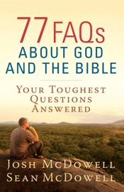 77 FAQs About God and the Bible - Josh McDowell & Sean McDowell