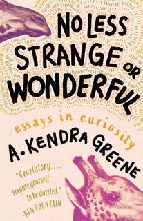 No Less Strange or Wonderful by A. Kendra Greene