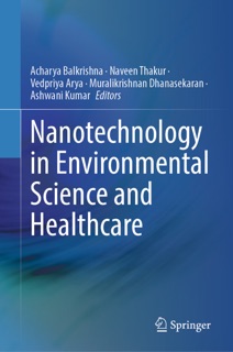 Nanotechnology in Environmental Science and Healthcare by Acharya Balkrishna, Naveen Thakur, Vedpriya Arya, Muralikrishnan Dhanasekaran & Ashwani Kumar