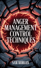 Anger Management Control Techniques - Sam Morgan