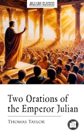 Two Orations of the Emperor Julian - Thomas Taylor