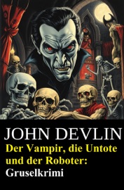 Der Vampir, die Untote und der Roboter: Gruselkrimi - John Devlin