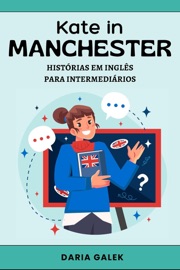 Kate in Manchester: Histórias em Inglês para Intermediários