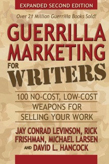 Guerrilla Marketing for Writers by Jay Conrad Levinson, Rick Frishman, Michael Larsen & David L Hancock