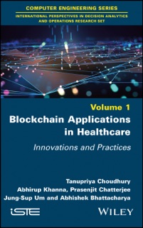 Blockchain Applications in Healthcare by Tanupriya Choudhury, Abhirup Khanna, Prasenjit Chatterjee, Jung-Sup Um & Abhishek Bhattacharya