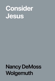 Consider Jesus - Nancy DeMoss Wolgemuth