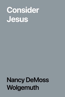 Consider Jesus by Nancy DeMoss Wolgemuth
