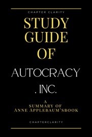 Study Guide of Autocracy, Inc. by Anne Applebaum ( chapter clarity)